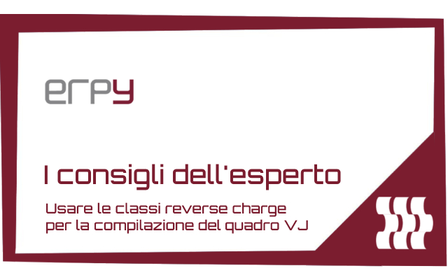 Erpy pro tip #5 - Usare le classi reverse charge per la compilazione del quadro VJ
